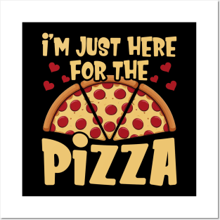 I'm Just Here For The Pizza Only Here For Pizza Lovers Posters and Art